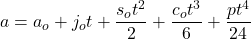 \[a=a_o+j_ot+\frac{s_ot^2}{2}+\frac{c_ot^3}{6}+\frac{pt^4}{24}\]