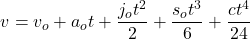 \[v=v_o+a_ot+\frac{j_ot^2}{2}+\frac{s_ot^3}{6}+\frac{ct^4}{24}\]