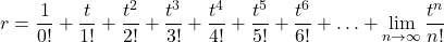 \[r=\frac{1}{0!}+\frac{t}{1!}+\frac{t^2}{2!}+\frac{t^3}{3!}+\frac{t^4}{4!}+\frac{t^5}{5!}+\frac{t^6}{6!}+\ldots+\lim_{n\rightarrow\infty}{\frac{t^n}{n!}}\]
