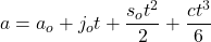 \[a=a_o+j_ot+\frac{s_ot^2}{2}+\frac{ct^3}{6}\]